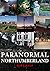 Paranormal Northumberland by Rob Kirkup