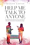 Help Me Talk To Anyone: Eight Skills You Need to Overcome Social Anxiety and Enhance Your Relationships (The Help Me Series) Help Me Talk To Anyone: Eight Skills You Need to Overcome Social Anxiety and Enhance Your Relationships (The Help Me Series)