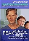 Motivation and Peak Performance Mastery: How to Get the Most From and For Yourself