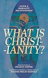 What is Christianity?: Faith & Morality Reconsidered