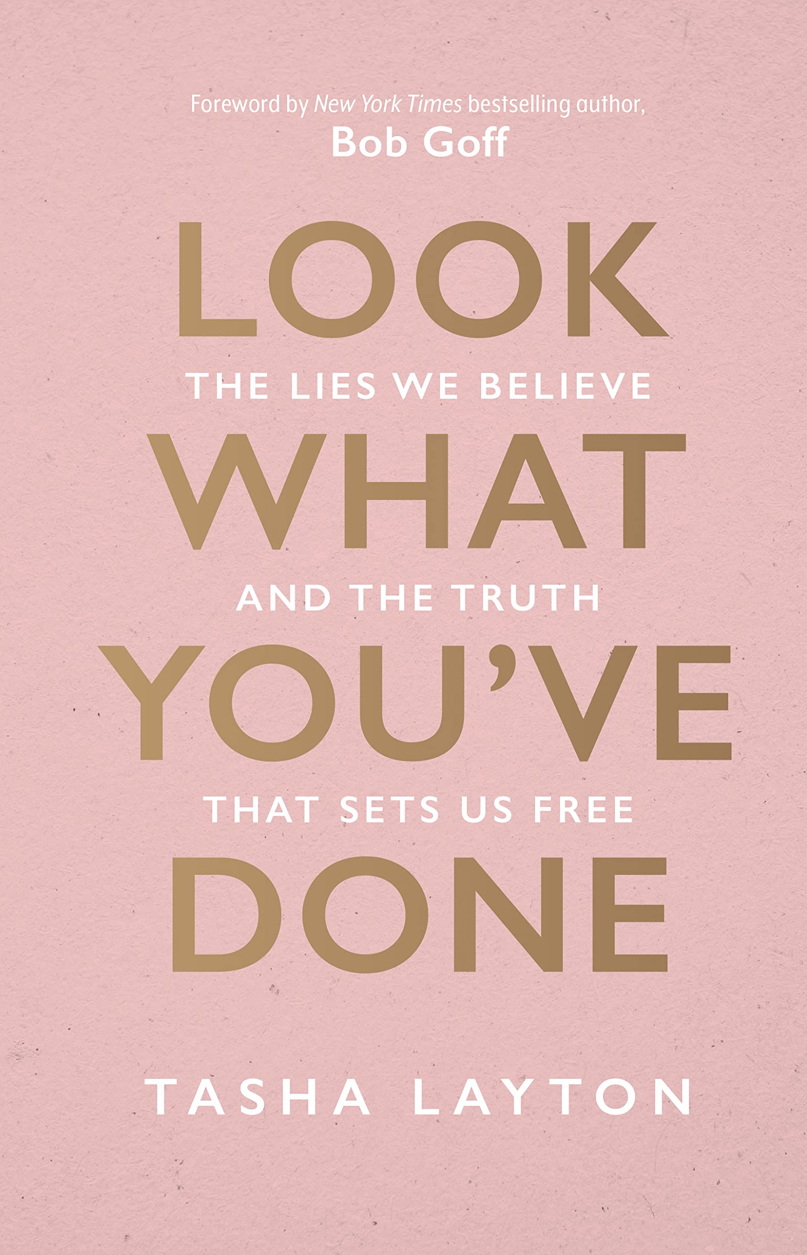 Look What You've Done: The Lies We Believe & The Truth That Sets Us Free (Hardcover)