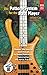 The Pattern System for the Bass Player: Sharpen Your Musical Mind through Fretboard Proficiency, Improvisation and Mental Practice