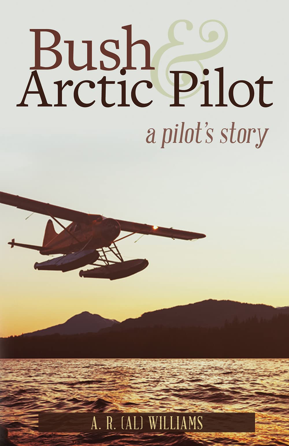 Bush and Arctic Pilot: A Pilot's Story (Kindle Edition)
