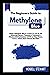 THE BEGINNERS GUIDE TO METHYLENE BLUE: Master Methylene Blue in 4 Hours or Less for the Enhancing of Memory, Treatment of Alzheimer's, Mitochondrial dysfunction, COVID & Other Viruses