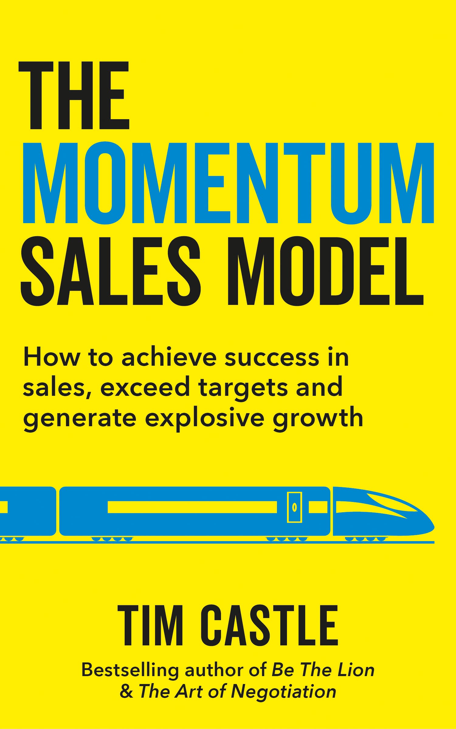 The Momentum Sales Model: How to Achieve Success in Sales, Exceed Targets and Generate Explosive Growth (Kindle Edition)