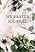 My Prayer Journal: Daily Pr...