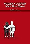 Volver a cuándo by María Elena Morán Volver a cuándo by María Elena Morán
