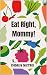 Eat Right, Mommy!: Recipes ...
