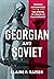 Georgian and Soviet: Entitled Nationhood and the Specter of Stalin in the Caucasus