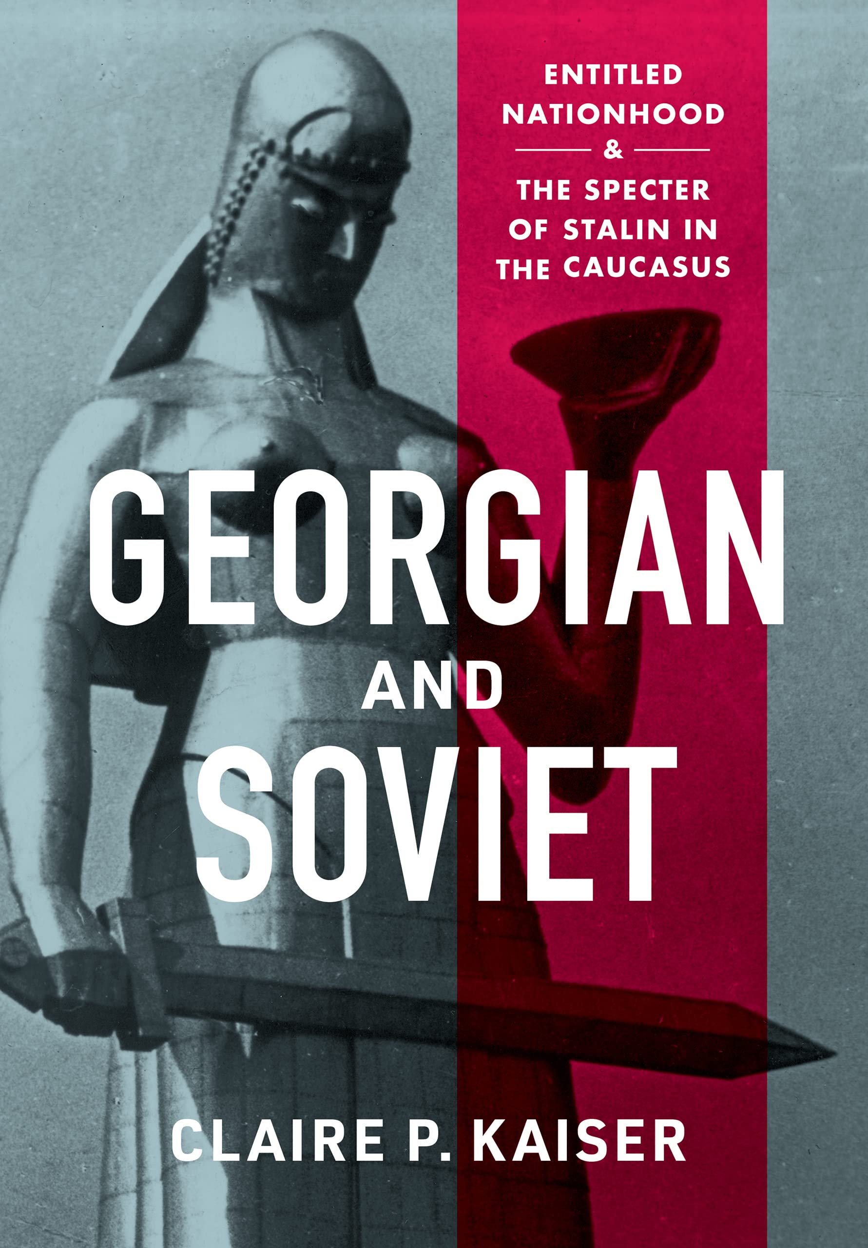 Georgian and Soviet: Entitled Nationhood and the Specter of Stalin in the Caucasus (Hardcover)