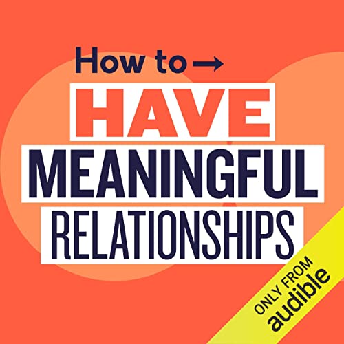 How to Have Meaningful Relationships (Audible Audio)