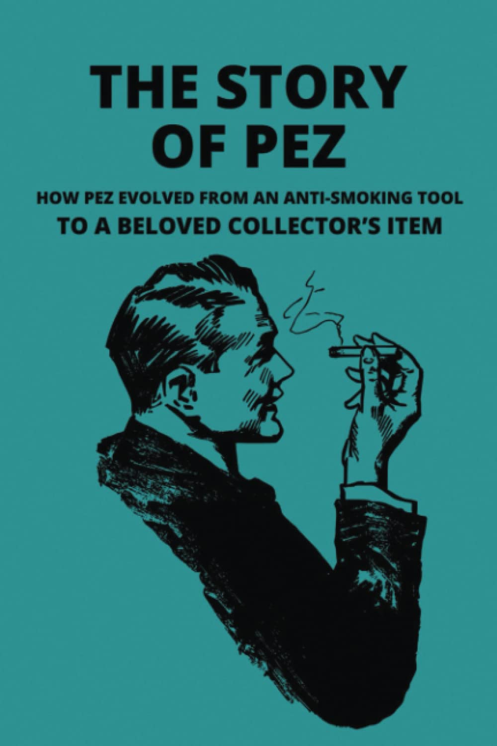 The Story Of PEZ: How Pez Evolved From An Anti-Smoking Tool To A Beloved Collector’s Item (Paperback)