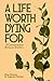 A Life Worth Dying For by Eben Britton