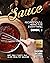 Sauce Recipes You'll Want for Everything – Book 1 by Brian      White