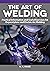 The Art of Welding: Practic...