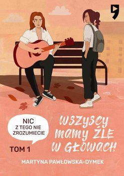 Nic z tego nie zrozumiecie (Wszyscy mamy źle w głowach, #1)