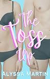 The Toss Up by Alyssa Martin The Toss Up by Alyssa Martin