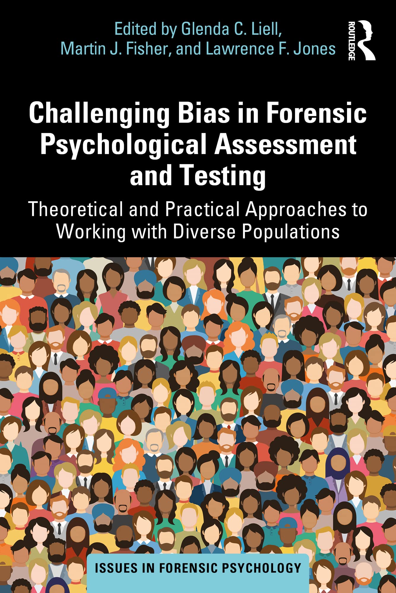 Challenging Bias in Forensic Psychological Assessment and Testing: Theoretical and Practical Approaches to Working with Diverse Populations (Issues in Forensic Psychology)