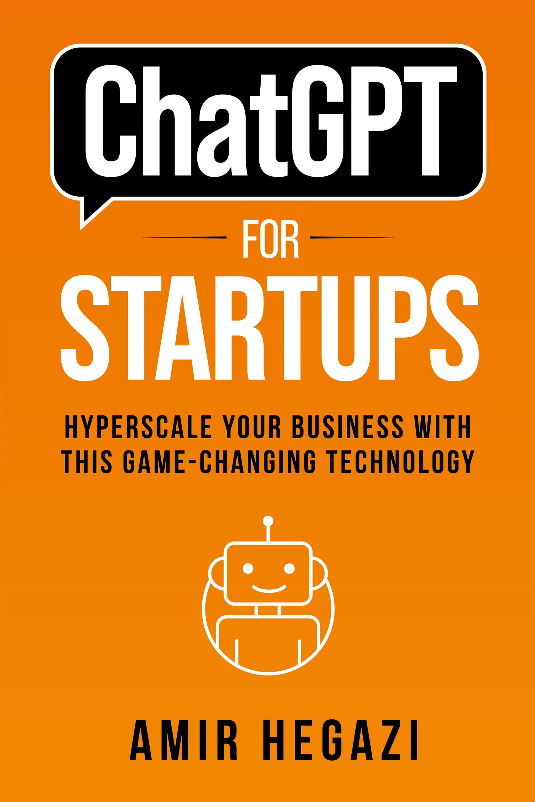 ChatGPT FOR STARTUPS: Hyperscale Your Business with this Game-Changing Technology (Kindle Edition)