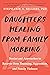 Daughters Healing from Family Mobbing: Stories and Approaches to Recover from Shunning, Aggression, and Family Violence