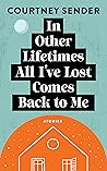 In Other Lifetimes All I've Lost Comes Back to Me by Courtney Sender
