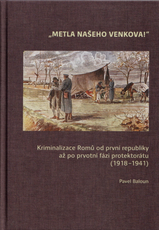 „Metla našeho venkova!“ Kriminalizace Romů od první republiky až po ­prvotní fázi protektorátu (1918–1941)
