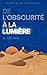 De L’obscurité à la Lumière...