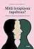 Mitä terapiassa tapahtuu? — Terapiassa käyneet ja asiantuntijat kertovat