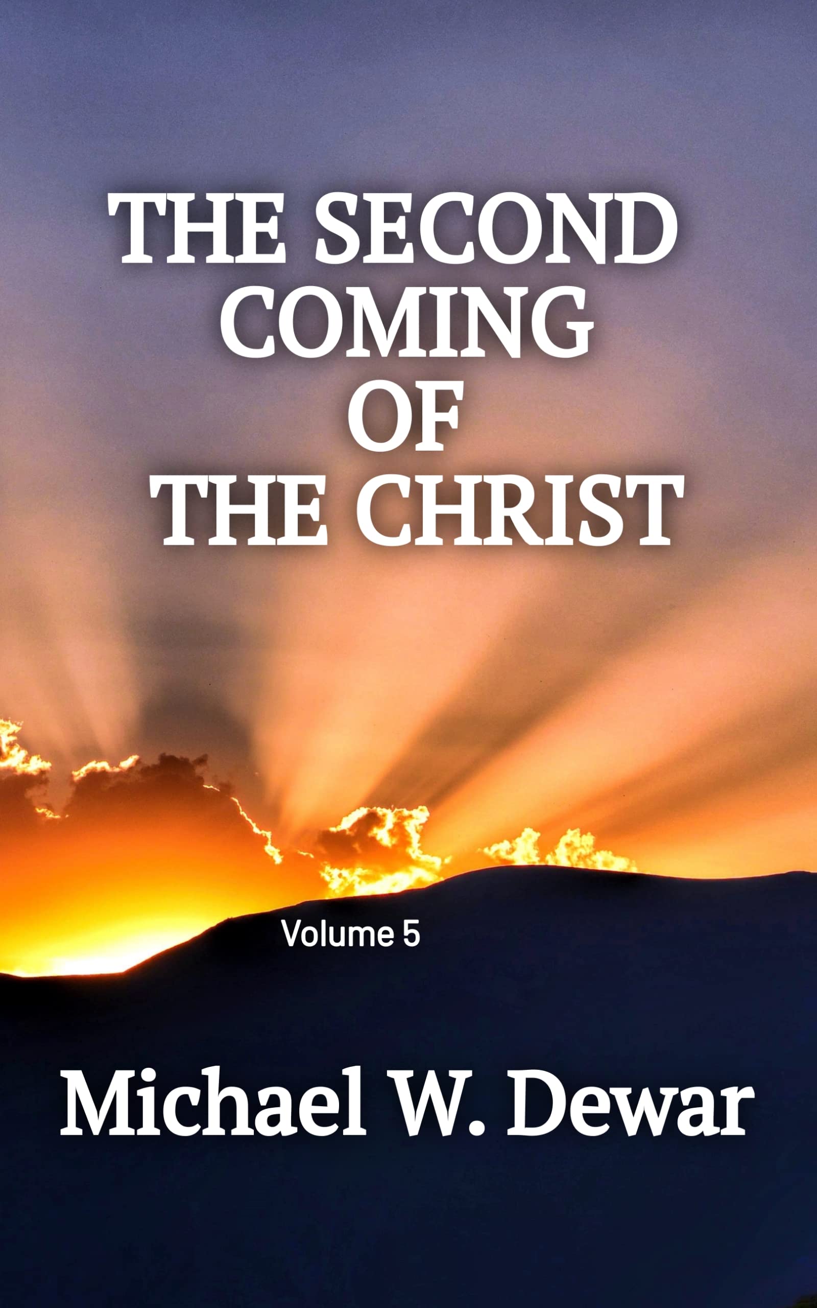 THE SECOND COMING OF THE CHRIST (RELATED EVENTS TO THE SECOND COMING OF THE CHRIST Book 5)