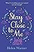 Stay Close to Me by Helen Warner