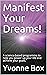 Manifest Your Dreams!: A sc...