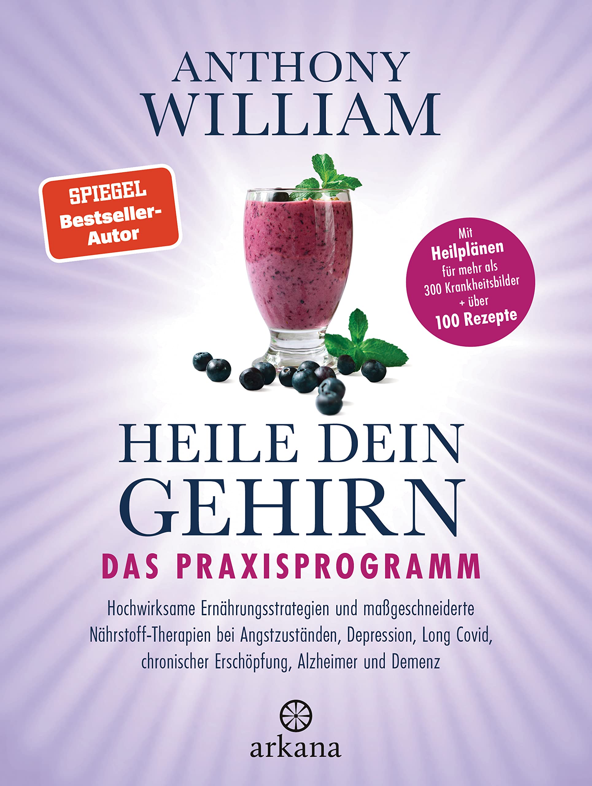 Heile dein Gehirn – Das Praxisprogramm: chwirksame Ernährungsstrategien und maßgeschneiderte Nährstoff-Therapien bei Angstzuständen, Depression, Long Covid, ... Alzheimer, Demenz (German Edition)