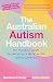 The Australian Autism Handbook: The essential guide for parents of children with autism