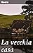 La vecchia casa: Edizione arricchita. Segreti e tensioni nella vecchia dimora: un ritratto della società borghese nell'Italia ottocentesca (Italian Edition)