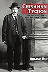 Chinaman Tycoon: The Life and Times of Lew Hing (1858 - 1934)