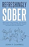 Refreshingly Sober: How to Control Alcohol Consumption - A Sober Curious Book for Those who want to Take Control and quit drinking alcohol
