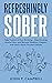 Refreshingly Sober: How to Control Alcohol Consumption - A Sober Curious Book for Those who want to Take Control and quit drinking alcohol