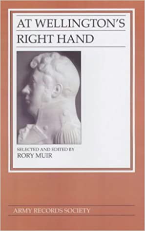 At Wellington’s Right Hand: The Letters of Lieutenant-Colonel Sir Alexander Gordon, 1808-1815