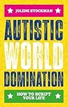 Autistic World Domination: How to Script Your Life