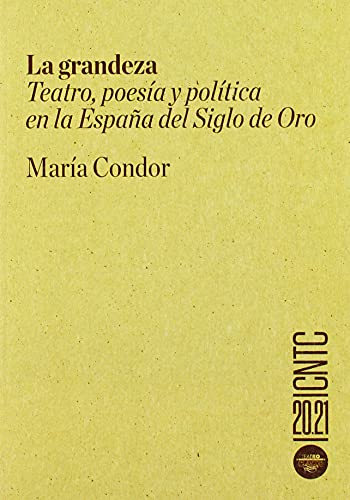 La grandeza: Teatro, poesía y política en la España del Siglo de Oro