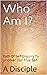 Who Am I? by A Disciple