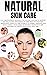 Natural Skin Care: The Ulti...