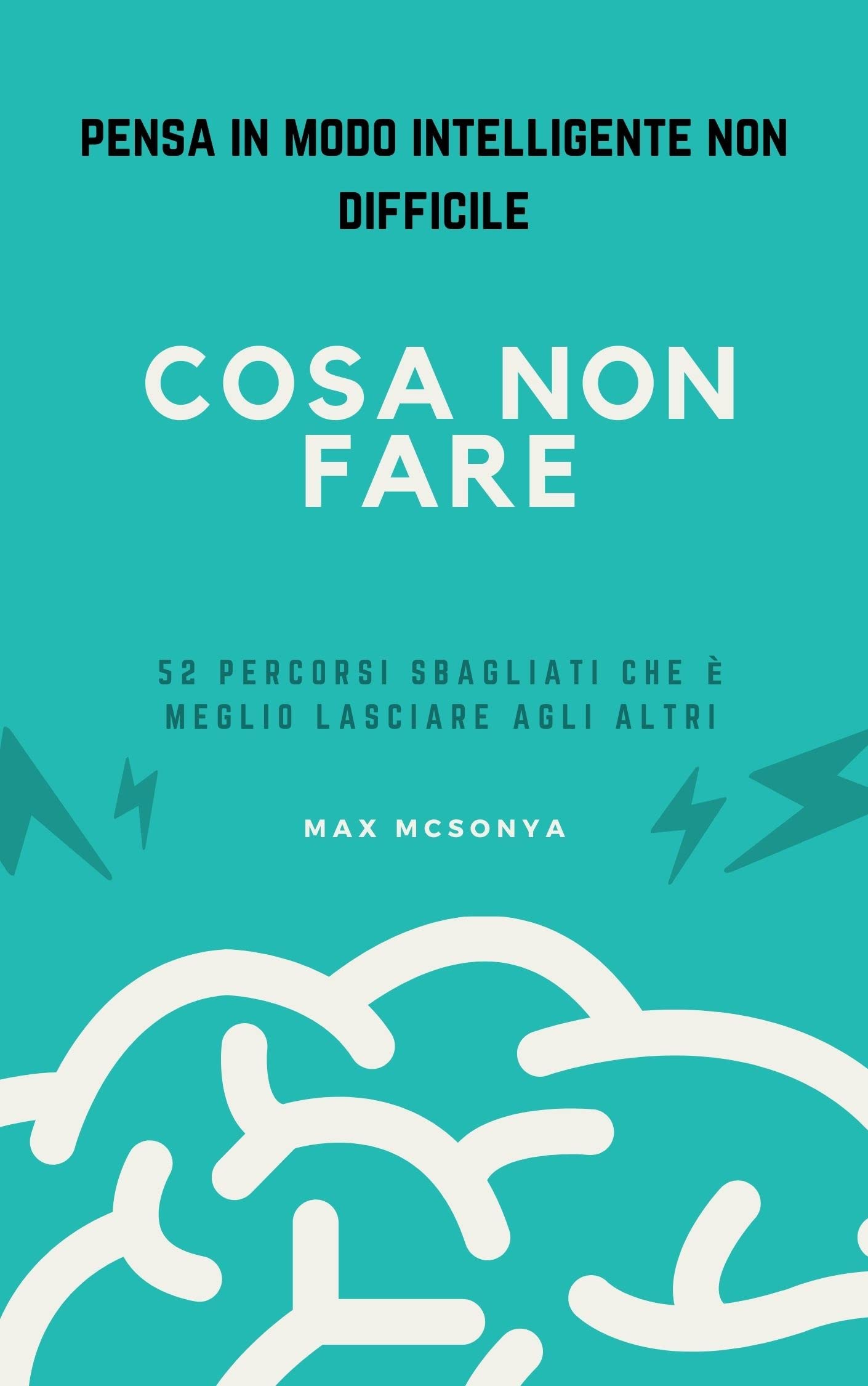 Cosa non fare: 52 percorsi sbagliati che è meglio lasciare agli altri (Italian Edition)