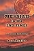 Messiah in the End Times: A Messianic Eschatology
