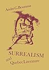 Surrealism and Quebec Literature: History of a Cultural Revolution (Heritage) Surrealism and Quebec Literature: History of a Cultural Revolution (Heritage)