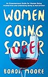 Women Going Sober: An Empowerment Guide for Women Going Alcohol-Free and Embracing Being a Non-Drinker (The Sisterhood Series)
