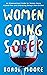 Women Going Sober: An Empowerment Guide for Women Going Alcohol-Free and Embracing Being a Non-Drinker (The Sisterhood Series)