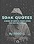 Soak Quotes: A Book of Ment...