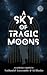 A Sky of Tragic Moons