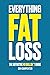 Everything Fat Loss: The Definitive No Bullsh*t Guide